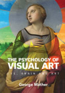The psychology of visual art : eye, brain and art / George Mather.