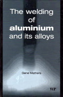The welding of aluminium and its alloys / Gene Mathers.