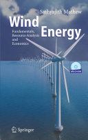 Wind energy : fundamentals, resource analysis and economics / Sathyajith Mathew.