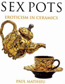 Sex pots : eroticism in ceramics.
