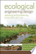 Ecological engineering design : restoring and conserving ecosystem services / Marty D. Matlock, Robert A. Morgan.