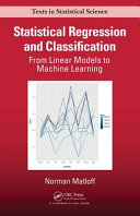 Statistical regression and classification : from linear models to machine learning / Norman Matloff (University of California, Davis, USA).