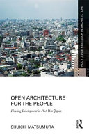 Open architecture for the people : housing development in post-war Japan / Shuichi Matsumura.
