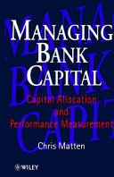 Managing bank capital : capital allocation and performance measurement / Chris Matten.