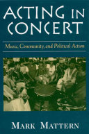 Acting in concert : music, community, and political action / Mark Mattern.