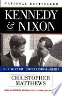 Kennedy & Nixon : the rivalry that shaped postwar America / Christopher Matthews.
