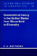 Grammatical theory in the United States from Bloomfield to Chomsky / P.H. Matthews.