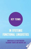 Key terms in systemic functional linguistics / Christian M.I.M. Matthiessen, Kazuhiro Teruya and Marvin Lam.