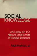 Social knowledge : an essay on the nature and limits of social science / Paul Mattick, Jr.