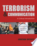 Terrorism & communication : a critical introduction / Jonathan Matusitz.