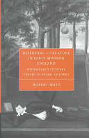 Defending literature in early modern England : Renaissance literary theory in social context / Robert Matz.