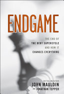 Endgame the end of the debt supercycle and how it changes everything / John Mauldin and Jonathan Tepper.