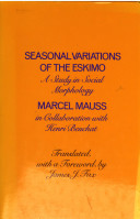 Seasonal variations of the Eskimo : a study in social morphology / (by) Marcel Mauss in collaboration with Henri Beuchat ; translated, with a foreword by James J. Fox.
