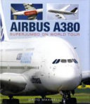 Airbus A380 : superjumbo on world tour / David Maxwell.