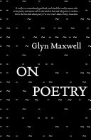 On poetry / Glyn Maxwell.