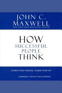 How successful people think : change your thinking, change your life / John C. Maxwell.