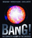 Bang! : the complete history of the universe / Brian May, Patrick Moore, Chris Lintott.