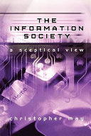 The information society : a sceptical view / Christopher May.