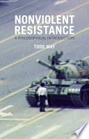 Nonviolent resistance a philosophical introduction / Todd May.
