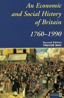 An economic and social history of Britain, 1760-1990 / Trevor May.