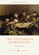 The Victorian workhouse / Trevor May.