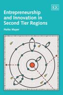 Entrepreneurship and innovation in second tier regions / Heike Mayer.