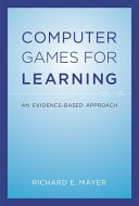 Computer games for learning an evidence-based approach / Richard E. Mayer.
