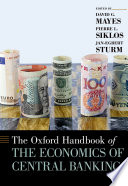 The Oxford handbook of the economics of central banking / edited by David G. Mayes, Pierre L. Siklos and Jan-Egbert Sturm.