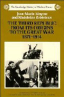The Third Republic from its origins to the Great War, 1871-1914 / Jean-Marie Mayeur and Madeleine Rebérioux ; Translated by J.R. Foster.