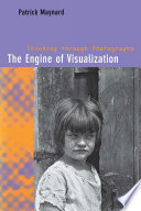 The Engine of Visualization : Thinking through Photography / Patrick Maynard.