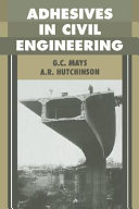 Adhesives in civil engineering / G.C. Mays and A.R. Hutchinson.
