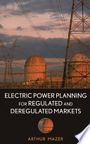 Electric power planning for regulated and deregulated markets / by Arthur Mazer.