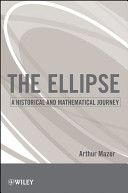 The ellipse : a historical and mathematical journey / Arthur Mazer.