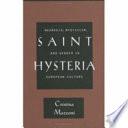 Saint hysteria : neurosis, mysticism, and gender in European culture / Cristina Mazzoni.