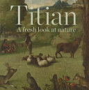 Titian : a fresh look at nature / by Antonio Mazzotta.