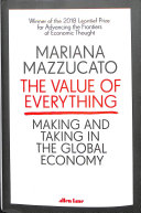 The value of everything : making and taking in the global economy / Mariana Mazzucato.
