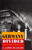 Germany divided : from the Wall to reunification / A. James McAdams.