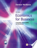Economics for business : competition, macro-stability, and globalisation / Dermot McAleese.