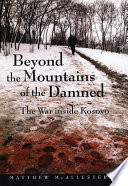 Beyond the mountains of the damned : the war inside Kosovo.