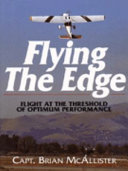 Flying the edge : flight at the threshold of optimum performance / Brian McAllister.