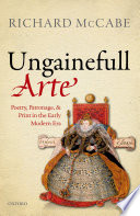 'Ungainefull arte' : poetry, patronage, and print in the early modern era / Richard A. McCabe.