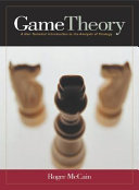 Game theory : a non-technical introduction to the analysis of strategy / Roger A. McCain.