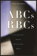 The ABCs of RBCs : an introduction to dynamic macroeconomic models / George McCandless.