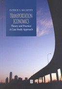 Transportation economics : theory and practice : a case study approach / Patrick S. McCarthy.
