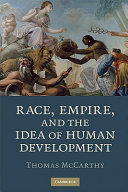 Race, empire, and the idea of human development / Thomas McCarthy.