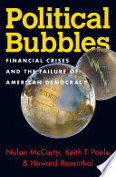 Political bubbles financial crises and the failure of American democracy / Nolan McCarty, Princeton University, Keith T. Poole, University of Georgia, Howard Rosenthal, New York University.