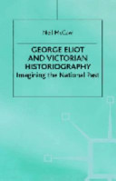 George Eliot and Victorian historiography : imagining the national past / Neil McCaw.