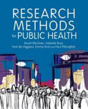 Research methods for public health / Stuart McClean, Isabelle Bray, Nick de Viggiani, Emma Bird, and Paul Pilkington.