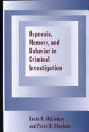 Hypnosis, memory and behavior in criminal investigation / Kevin M. McConkey and Peter W. Sheehan.