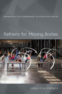 Refrains for moving bodies : experience and experiment in affective spaces / Derek P. McCormack.